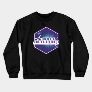 VOICE ACTIVATED - SPEAK NOW - badge style design Crewneck Sweatshirt